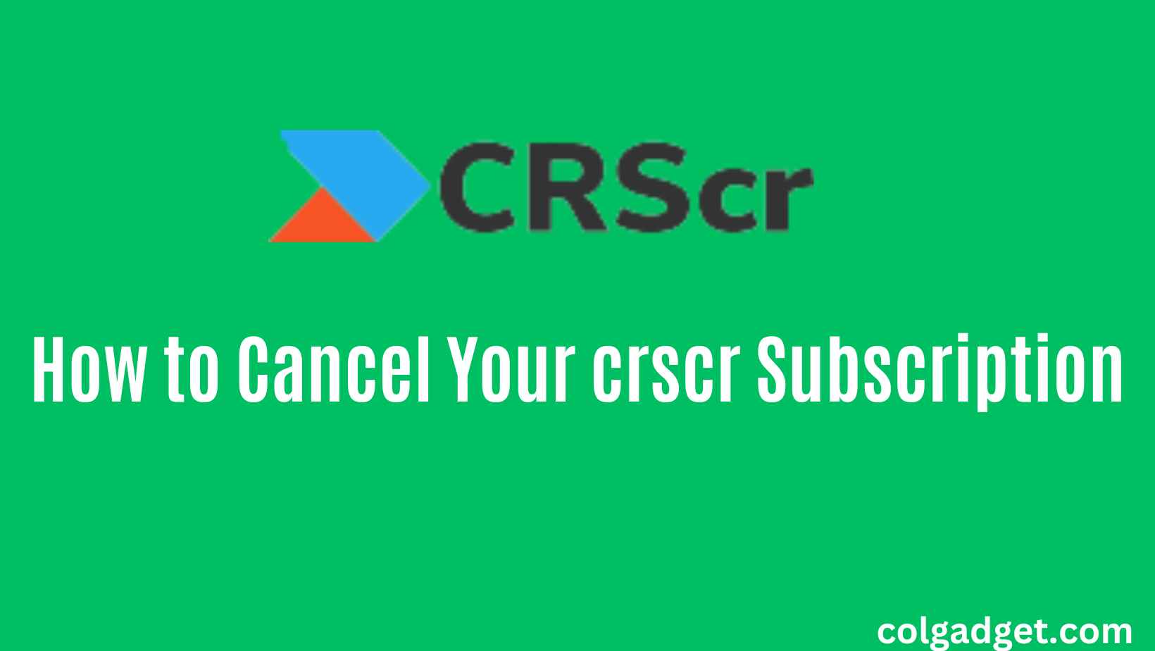 How-to-Cancel-Your-crscr-Subscription